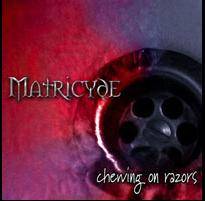 Matricyde : Chewing on Razors